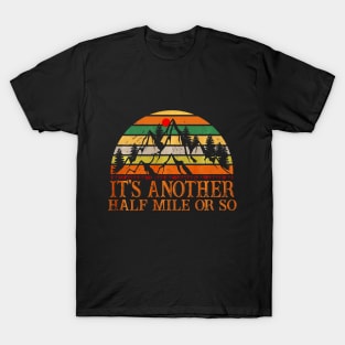 Its Another Half Mile Or So Hiking Climbing T-Shirt